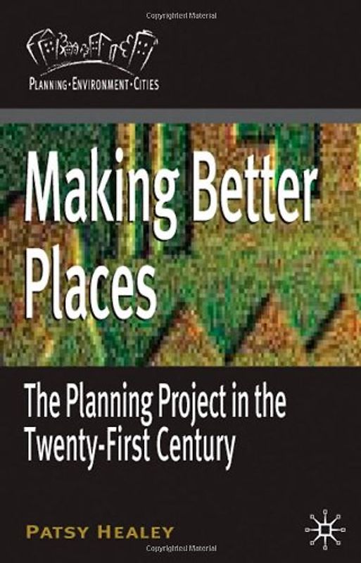 Making Better Places. The Planning Project in the Twenty-First Century