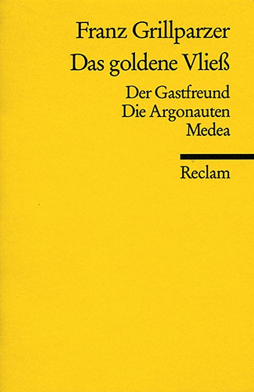 Das goldene Vließ. Der Gastfreund. Die Argonauten. Medea