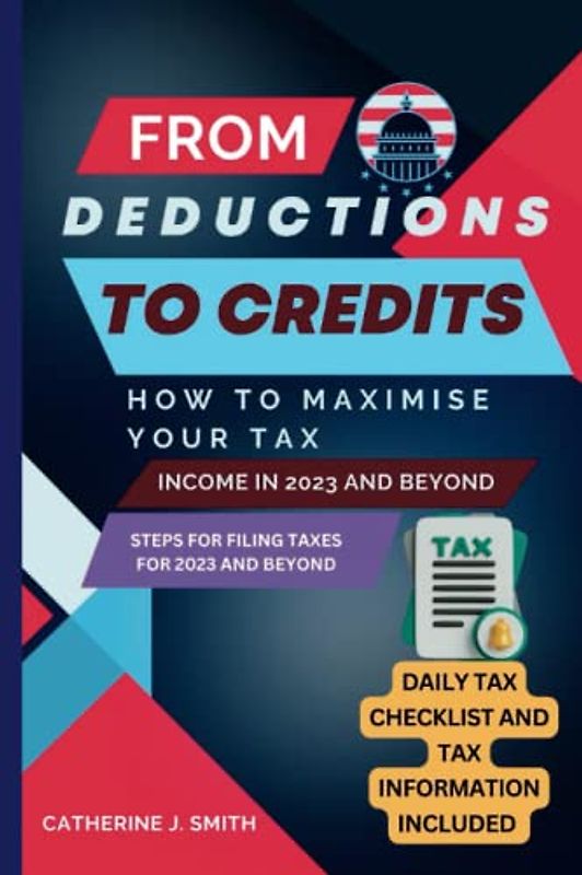 FROM DEDUCTIONS TO CREDITS: How to Maximise Your Tax Income in 2023 and Beyond