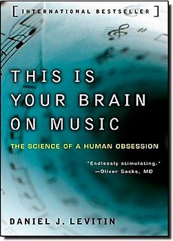 This Is Your Brain on Music: The Science of a Human Obsession - Daniel J. Levitin
