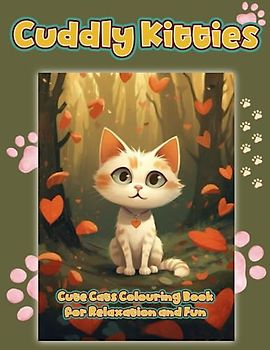 Cuddly Kitties: Cute Cats Colouring Book for Relaxation and Fun: Colouring Book with Delightful Cats for Kids and Adults