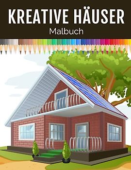 Kreative Häuser Malbuch: Einfach und Entspannende Haus Malvorlagen für Kinder, Jugendliche und Erwachsene: Malbuch Stressabbau, Großformat. (Perfekte Geschenkidee!)