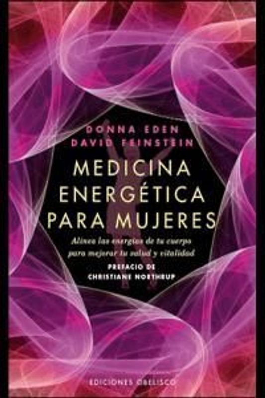 Medicina energética para mujeres : alinea las energías de tu cuerpo para mejorar tu salud y vitalidad