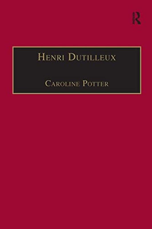 Henri Dutilleux: His Life and Works