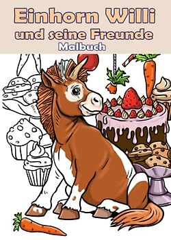 Einhorn Willi und seine Freunde. Malbuch.: Einhorn Malbuch für Kinder von 4 bis 14 Jahre im DIN A4 Format. 30 ganzseitige einzigartige Zeichnungen.
