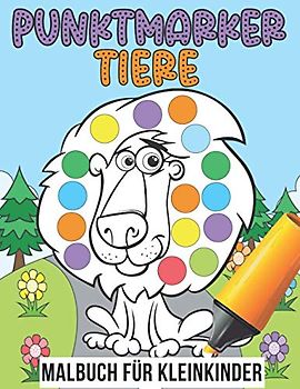 Punktmarker Tiere Malbuch für Kleinkinder: Dot Marker süße Tiere, leicht geführte große Punkte Geschenk für Kinder