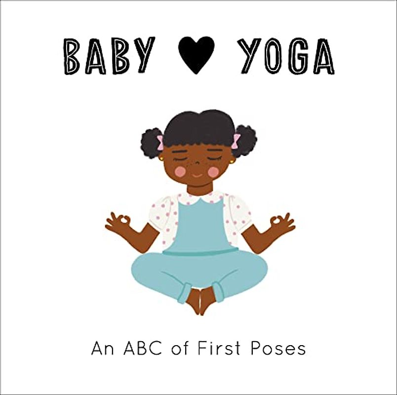 Baby Loves: Yoga: An ABC of First Poses