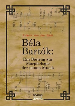 Bela Bartok. Ein Beitrag zur Morphologie der neuen Musik