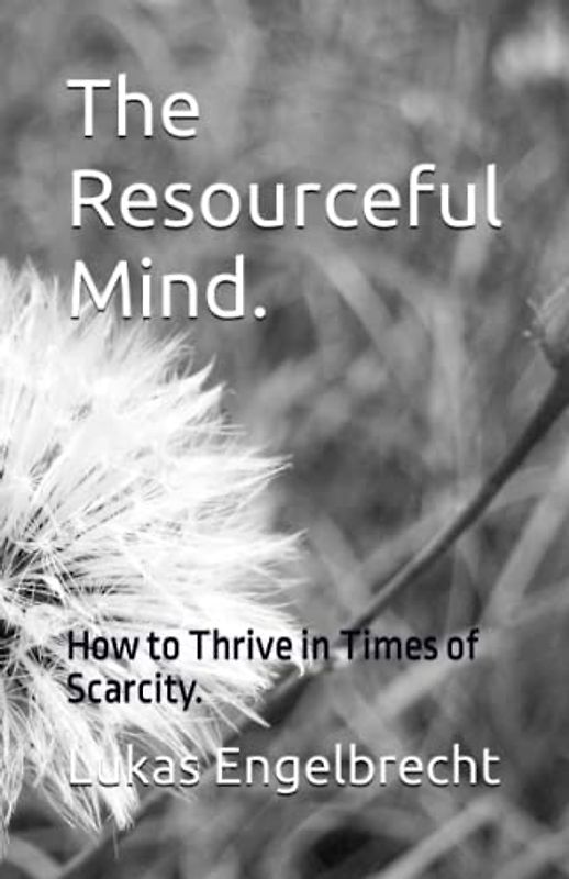 The Resourceful Mind.: How to Thrive in Times of Scarcity.