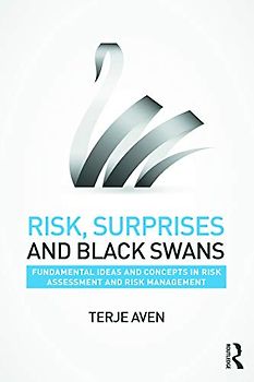 Risk, Surprises and Black Swans: Fundamental Ideas and Concepts in Risk Assessment and Risk Management