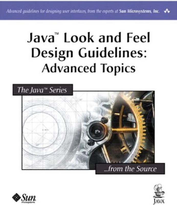 Java Look and Feel Design Guidelines, Advanced Topics: Advanced Volume (Java (Addison-Wesley)) - Sun Microsystems