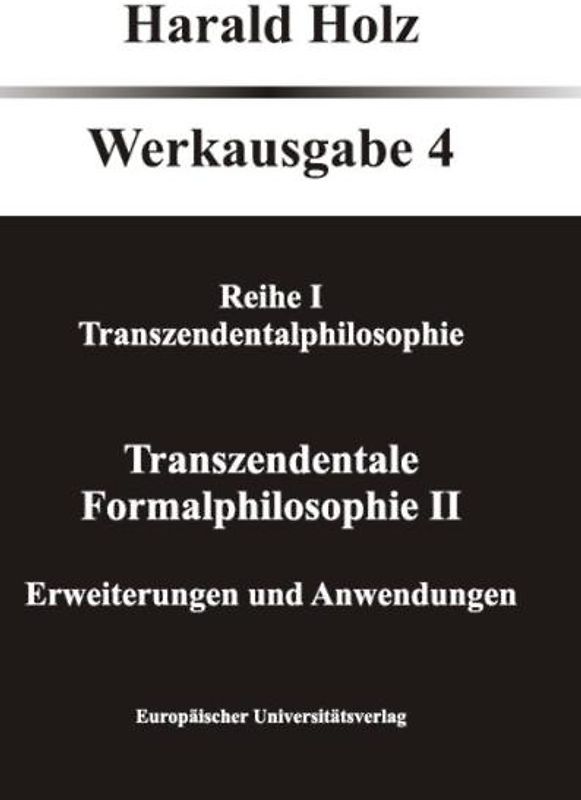 Bd. 4 Transzendentale Formalphilosophie II - Erweiterungen und Anwendungen
