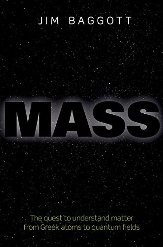 Mass: The quest to understand matter from Greek atoms to quantum fields