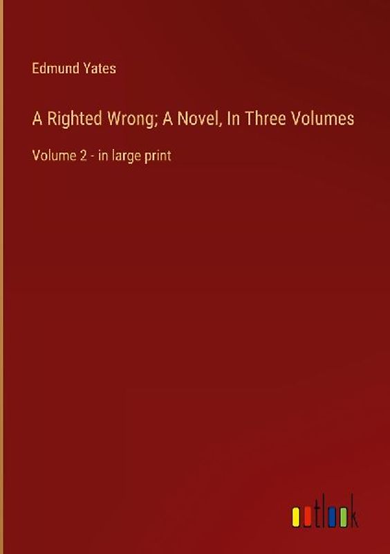 A Righted Wrong; A Novel, In Three Volumes
