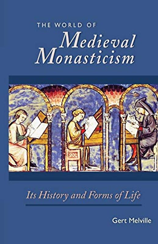 World of Medieval Monasticism: Its History and Forms of Life (Cistercian Studies, Band 263)
