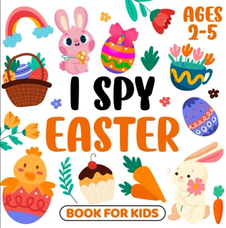 I Spy Easter Book For Kids Ages 2-5: Beautiful Easter Bunny Illustration Coloring Activity Guessing Game Fun Educational Book for Toddlers And Preschoolers