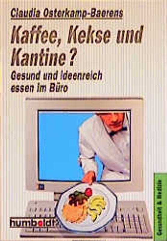 Kaffee, Kekse und Kantine? Gesund und ideenreich essen im Büro