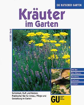 Kräuter im Garten. Schönheit, Duft und Nutzen. Praktischer Rat für Anbau, Pflege und Gestaltung im Garten. Mit Tips fürs Würzen, Trocknen, Einfrieren, Einlegen