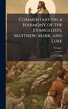 Commentary on a Harmony of the Evangelists, Matthew, Mark, and Luke