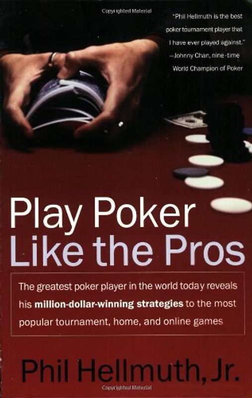 Play Poker Like the Pros: The greatest poker player in the world today reveals his million-dollar-winning strategies to the most popular tournament, home and online games (Harperresource Book) - Phil Hellmuth