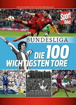 Bundesliga - Die 100 wichtigsten Tore