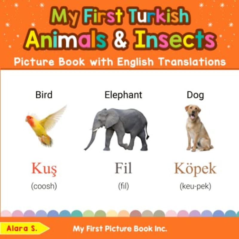 My First Turkish Animals & Insects Picture Book with English Translations: Bilingual Early Learning & Easy Teaching Turkish Books for Kids (Teach & Learn Basic Turkish words for Children, Band 2)
