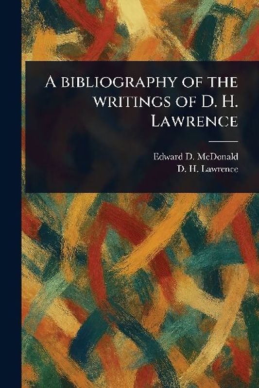 A Bibliography of the Writings of D. H. Lawrence