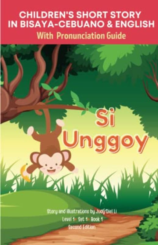 2ND EDITION CHILDREN'S SHORT STORY IN BISAYA-CEBUANO & ENGLISH With Pronunciation Guide SI UNGGOY: Level 1 Set 1 Book 1