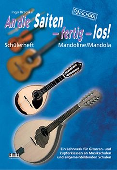 An die Saiten - fertig - los!. Schülerheft Mandoline/Mandola - Ein Lehrwerk für Gitarren- und Zupferklassen an Musikschulen und allgemeinbildenden Schulen