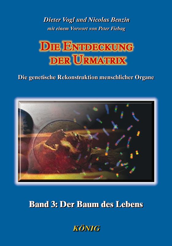 Die Entdeckung der Urmatrix in 3 Bänden. Die genetische Rekonstruktion menschlicher Organe / Der Baum des Lebens
