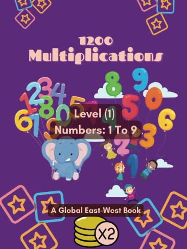 1200 Multiplications: Math Practice Workbook, Exercices and Solutions: Level (1) Numbers used: 1 to 9. Age: 6-8 (Math Magic for Kids: A Guide to Addition, Subtraction, Multiplication, and Division)