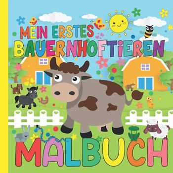 Mein Erstes Bauernhoftiere Malbuch für Kinder 2-4: Niedliche Mini Bauernhoftieren Ausmalbuch für Kleinkinder, einfach Bilder für Kinder, Mädchen, ... Weihnachten für Farmer Tochter Sohn