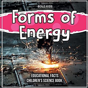 Forms of Energy | Educational Facts | Children's Science Book
