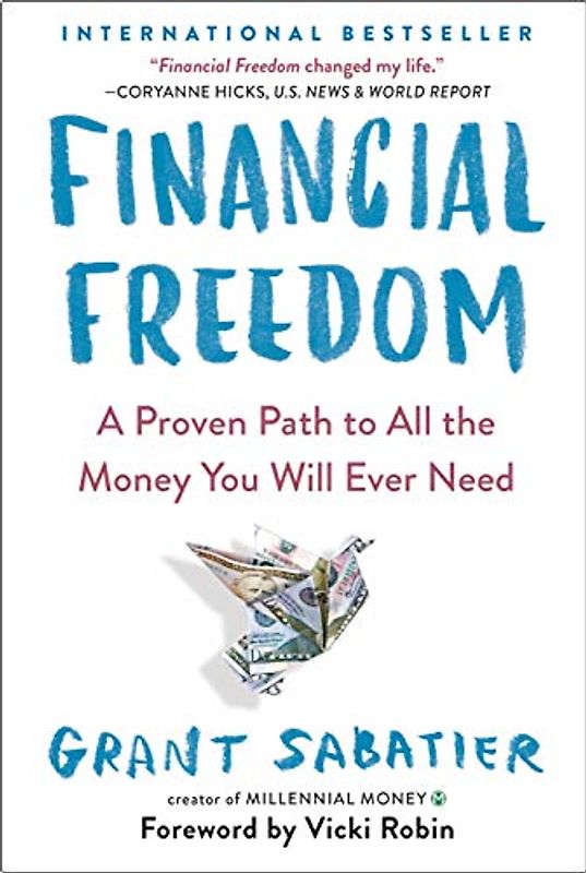Financial Freedom: A Proven Path to All the Money You Will Ever Need