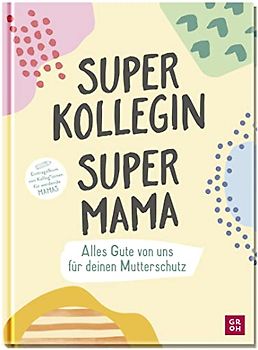 Superkollegin, Supermama. Alles Gute von uns für deinen Mutterschutz: Eintragalbum von Kolleg*innen für werdende Mamas (Geschenke für die Schwangerschaft und werdende Mamas)