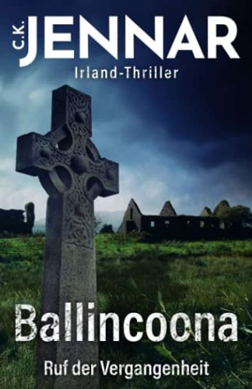 Irland-Thriller - Ballincoona – Ruf der Vergangenheit: Irland Buch über eine irische Familiengeschiche in irischen Ruinen – ein Psycho Thriller Buch