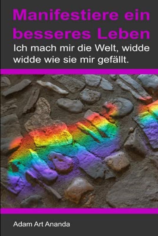 Manifestiere ein besseres Leben: Ich mach mir die Welt, widde widde wie sie mir gefällt