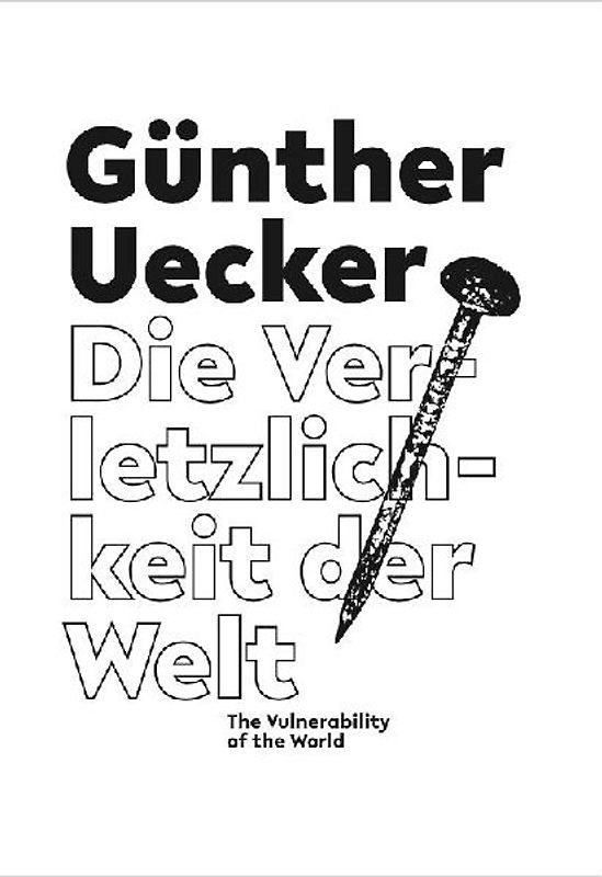 Günther Uecker. Die Verletzlichkeit der Welt / The Vulnerability of the World