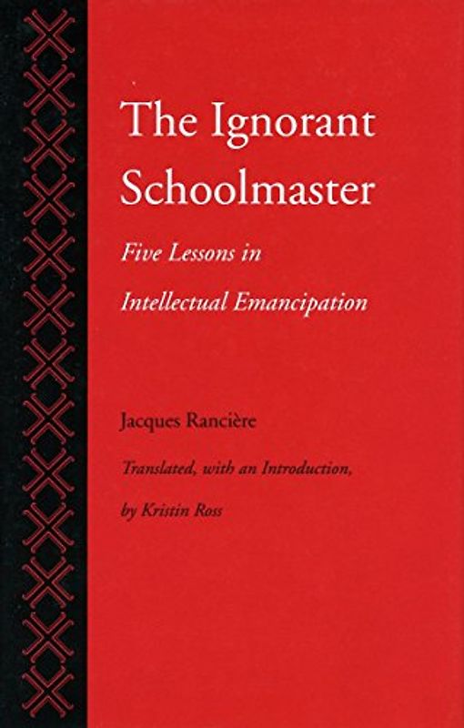 Ross, Kristin - The Ignorant Schoolmaster: Five Lessons in Intellectual Emancipation