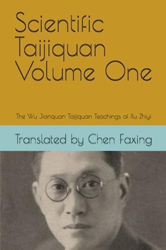 Scientific Taijiquan Volume One: The Wu Jianquan Taijiquan Teachings of Xu Zhiyi
