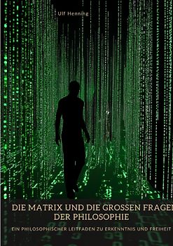 Die Matrix und die großen Fragen der Philosophie