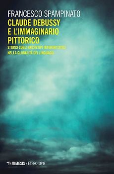 Claude Debussy e l'immaginario pittorico. Studi sugli archetipi interartistici nella globalità del linguaggio