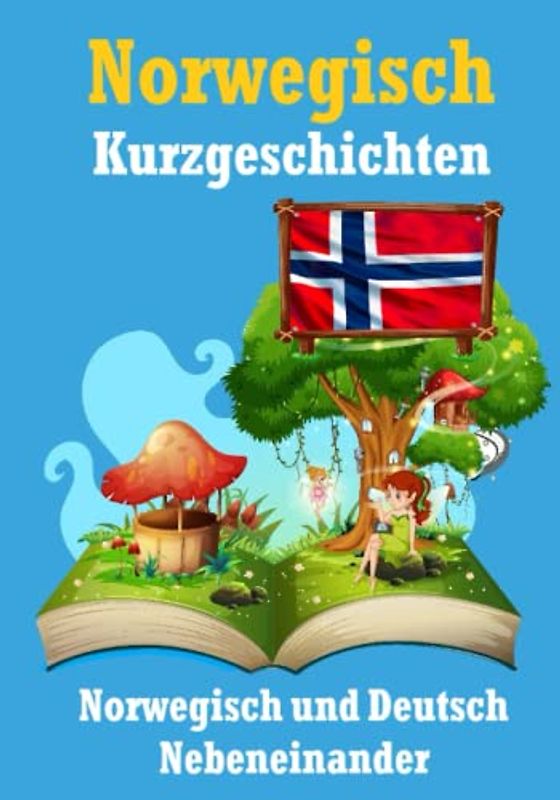 Kurzgeschichten auf Norwegisch | Norwegisch und Deutsch Nebeneinander: Lernen Sie die norwegische Sprache | Zweisprachige Kurzgeschichten - Deutsch ... (Books for Learning Norwegian, Band 5)