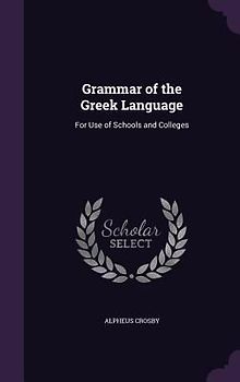 Grammar of the Greek Language: For Use of Schools and Colleges