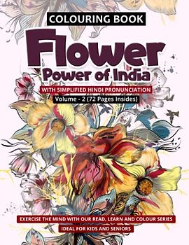Flower Power of India Vol. 2: A Botanical Journey Through the Vibrant Blooms of the Indian Subcontinent – A Colouring Book Featuring a Stunning ... India – Perfect for Kids, Adults and Seniors