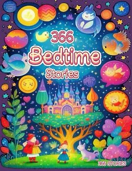 366 Bedtime Stories: a Story a day 366 Stories and Rhymes, Cozy Up with This Entertaining Bedtime Stories for Kids, Amazing Bedtime Stories for Kids That Will Nurture Their Imagination,