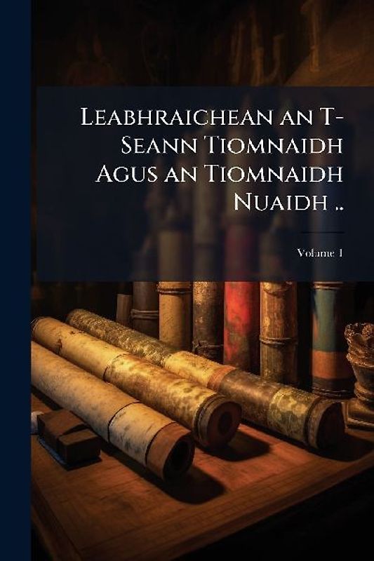 Leabhraichean an T-Seann Tiomnaidh Agus an Tiomnaidh Nuaidh ..
