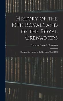 History of the 10Th Royals and of the Royal Grenadiers