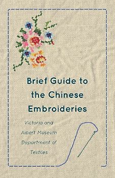 Brief Guide to the Chinese Embroideries  - Victoria and Albert Museum Department of Textiles