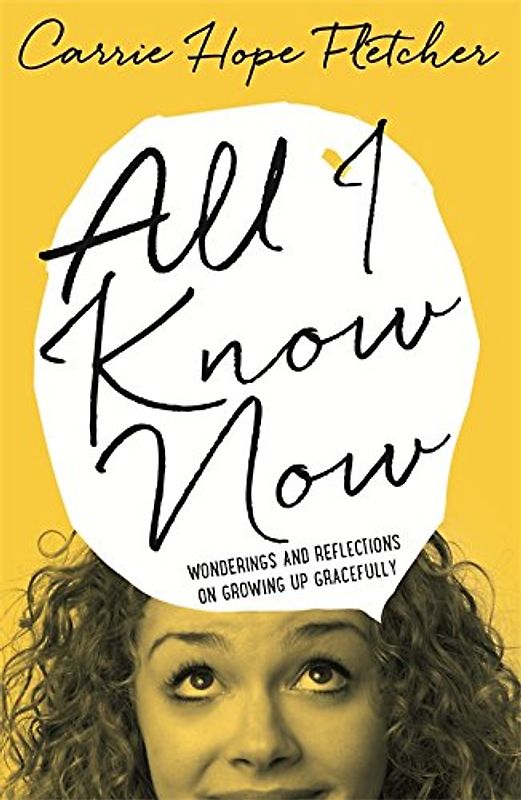 All I Know Now: Wonderings and Reflections on Growing Up Gracefully - Fletcher, Carrie Hope